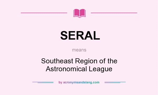 What does SERAL mean? It stands for Southeast Region of the Astronomical League