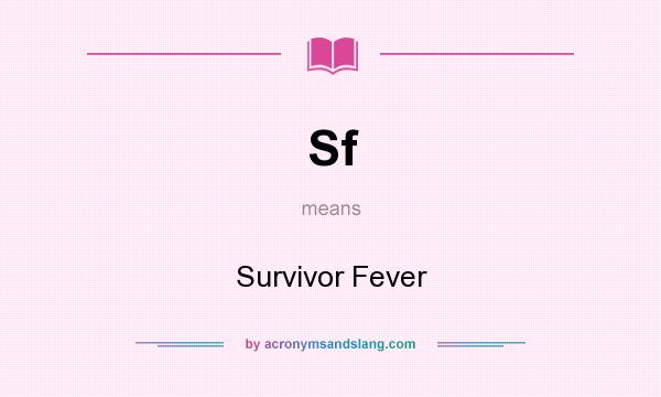 What does Sf mean? It stands for Survivor Fever