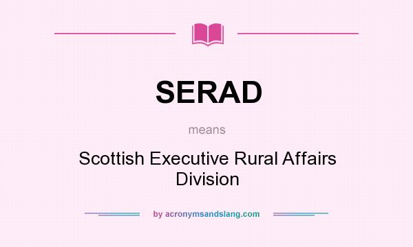What does SERAD mean? It stands for Scottish Executive Rural Affairs Division
