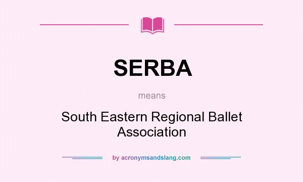 What does SERBA mean? It stands for South Eastern Regional Ballet Association