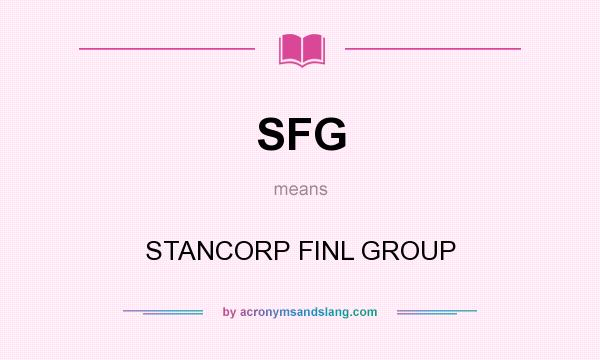 What does SFG mean? It stands for STANCORP FINL GROUP