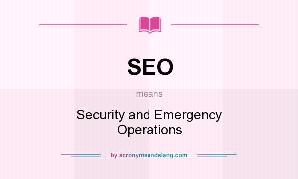 What does SEO mean? It stands for Security and Emergency Operations