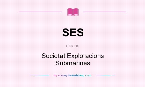 What does SES mean? It stands for Societat Exploracions Submarines