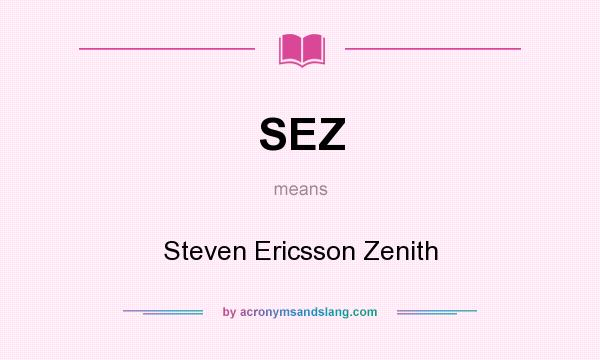 What does SEZ mean? It stands for Steven Ericsson Zenith
