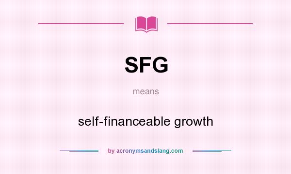 What does SFG mean? It stands for self-financeable growth