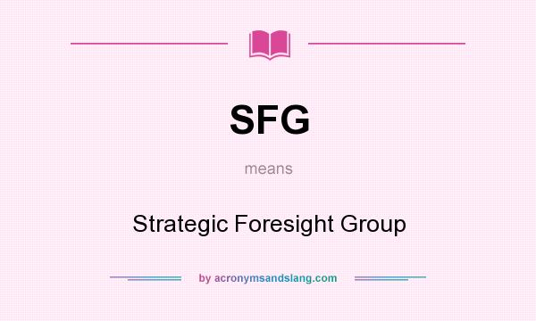 What does SFG mean? It stands for Strategic Foresight Group