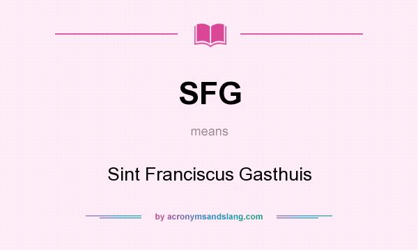 What does SFG mean? It stands for Sint Franciscus Gasthuis