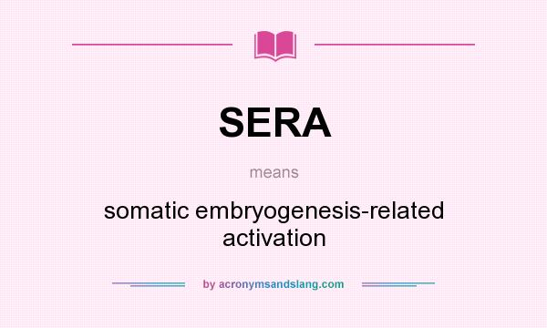 What does SERA mean? It stands for somatic embryogenesis-related activation