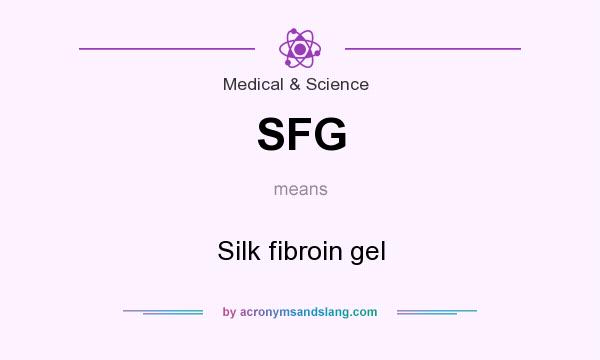 What does SFG mean? It stands for Silk fibroin gel