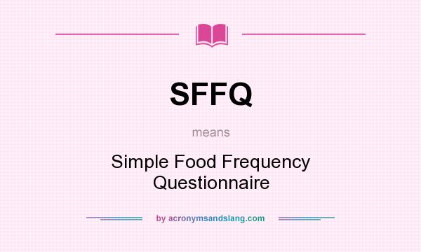 What does SFFQ mean? It stands for Simple Food Frequency Questionnaire