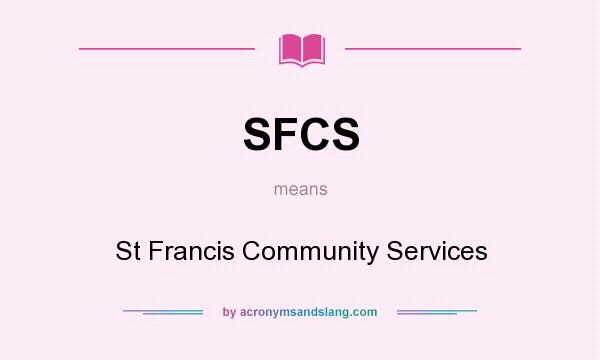 What does SFCS mean? It stands for St Francis Community Services