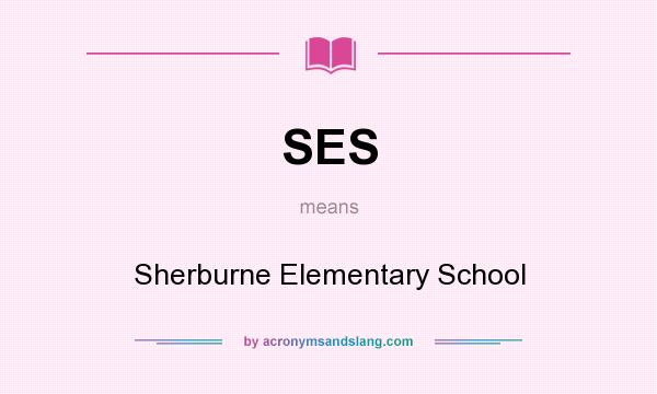 What does SES mean? It stands for Sherburne Elementary School