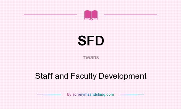 What does SFD mean? It stands for Staff and Faculty Development