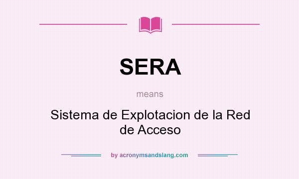 What does SERA mean? It stands for Sistema de Explotacion de la Red de Acceso