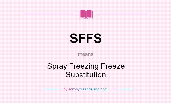 What does SFFS mean? It stands for Spray Freezing Freeze Substitution
