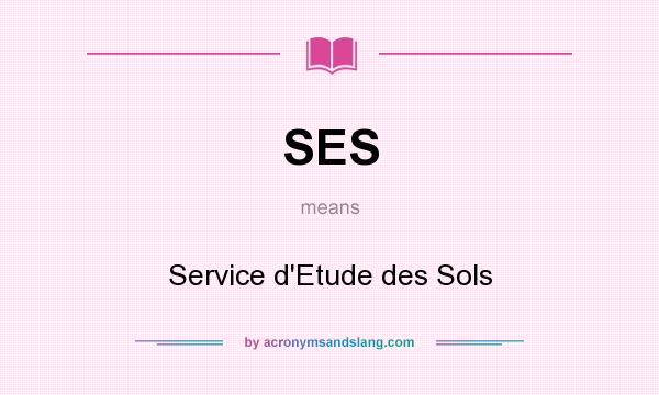What does SES mean? It stands for Service d`Etude des Sols