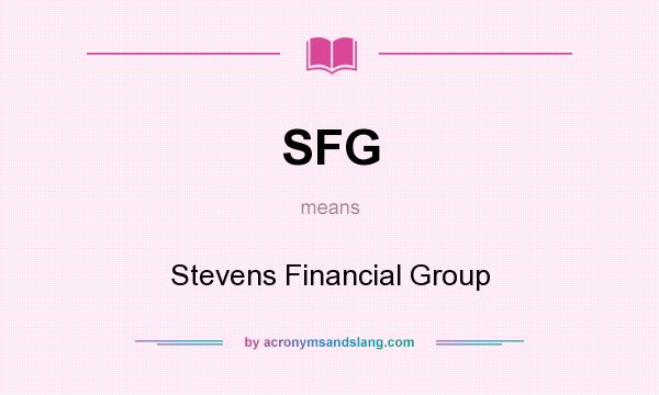 What does SFG mean? It stands for Stevens Financial Group