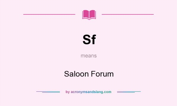 What does Sf mean? It stands for Saloon Forum