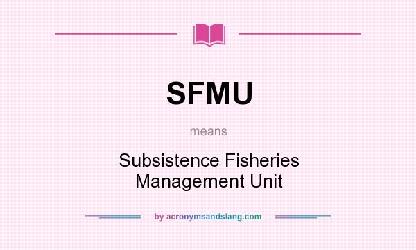What does SFMU mean? It stands for Subsistence Fisheries Management Unit