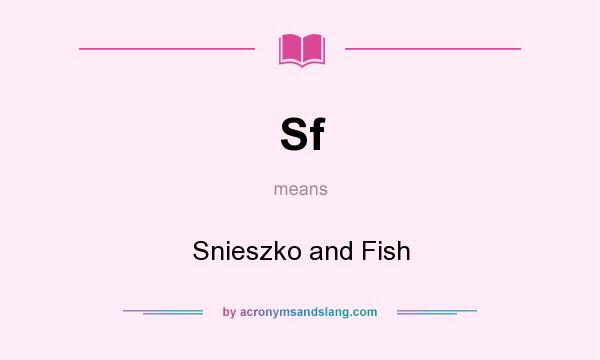 What does Sf mean? It stands for Snieszko and Fish