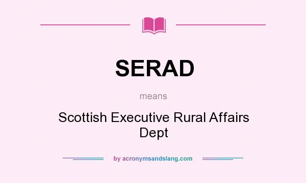 What does SERAD mean? It stands for Scottish Executive Rural Affairs Dept
