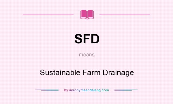 What does SFD mean? It stands for Sustainable Farm Drainage