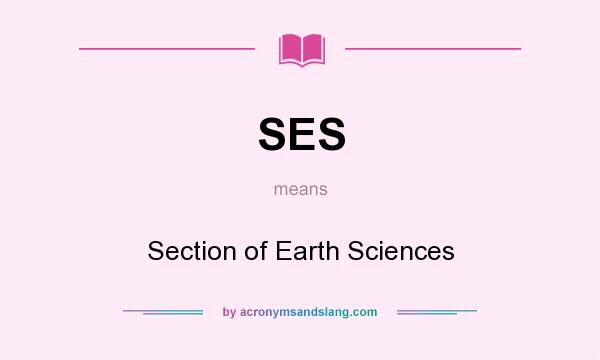 What does SES mean? It stands for Section of Earth Sciences