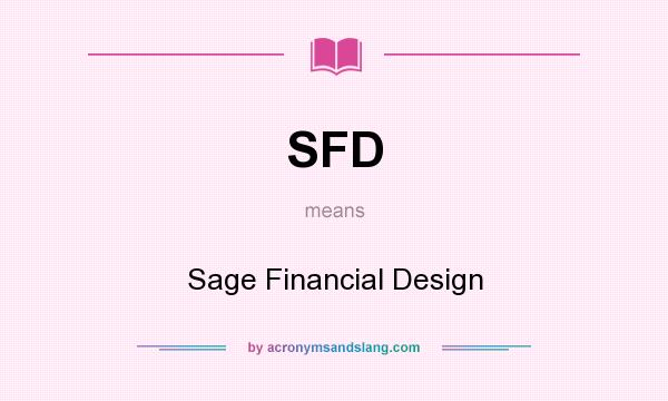 What does SFD mean? It stands for Sage Financial Design