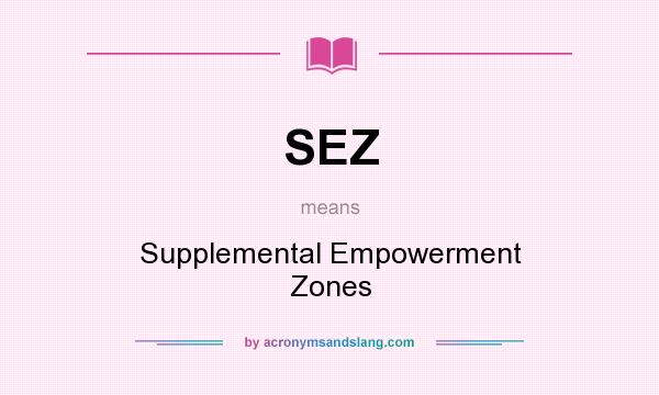 What does SEZ mean? It stands for Supplemental Empowerment Zones