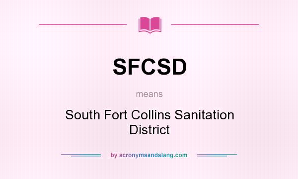 What does SFCSD mean? It stands for South Fort Collins Sanitation District
