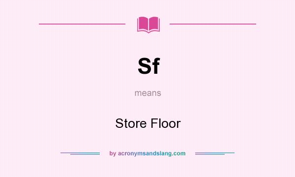 What does Sf mean? It stands for Store Floor