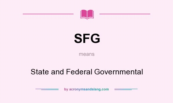 What does SFG mean? It stands for State and Federal Governmental