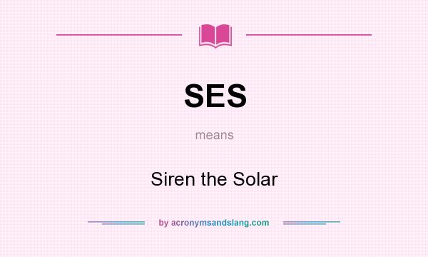 What does SES mean? It stands for Siren the Solar