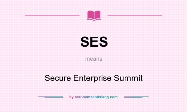 What does SES mean? It stands for Secure Enterprise Summit