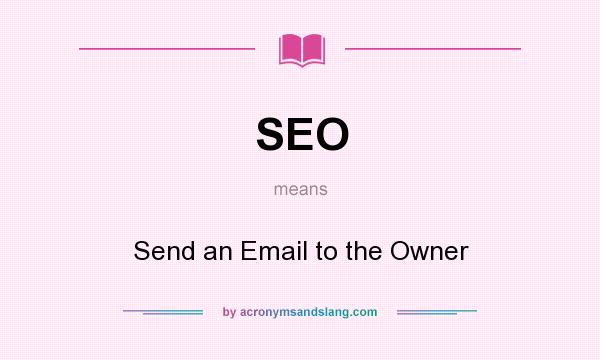 What does SEO mean? It stands for Send an Email to the Owner