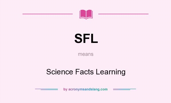 What does SFL mean? It stands for Science Facts Learning