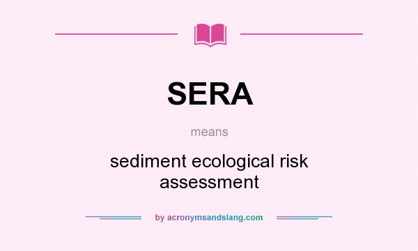 What does SERA mean? It stands for sediment ecological risk assessment