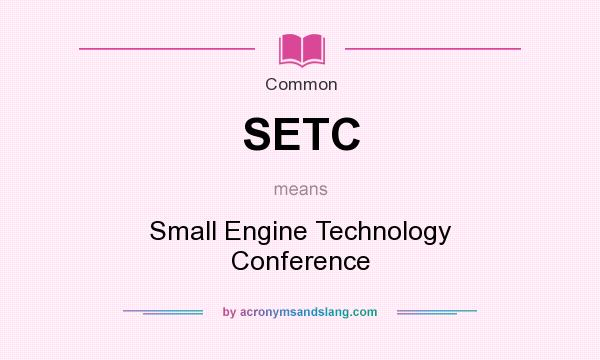 What does SETC mean? It stands for Small Engine Technology Conference