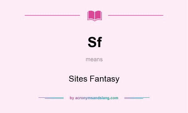 What does Sf mean? It stands for Sites Fantasy