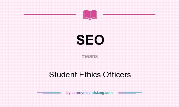 What does SEO mean? It stands for Student Ethics Officers