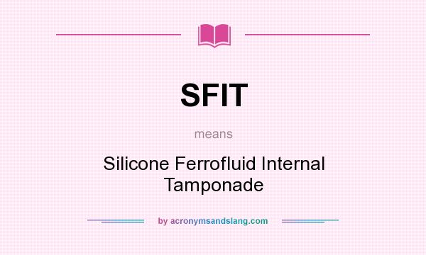 What does SFIT mean? It stands for Silicone Ferrofluid Internal Tamponade