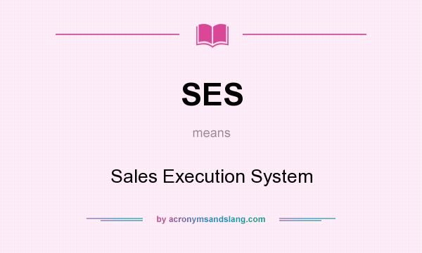 What does SES mean? It stands for Sales Execution System