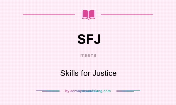 What does SFJ mean? It stands for Skills for Justice