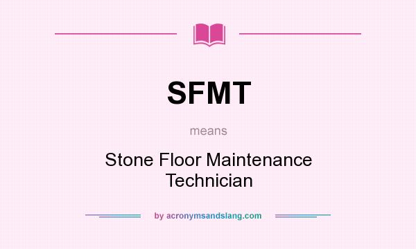 What does SFMT mean? It stands for Stone Floor Maintenance Technician