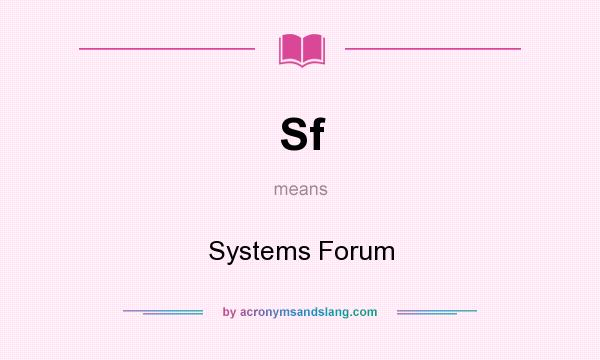 What does Sf mean? It stands for Systems Forum
