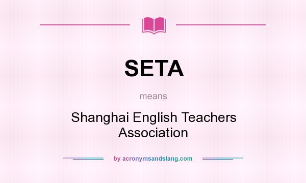 What does SETA mean? It stands for Shanghai English Teachers Association