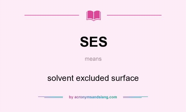 What does SES mean? It stands for solvent excluded surface