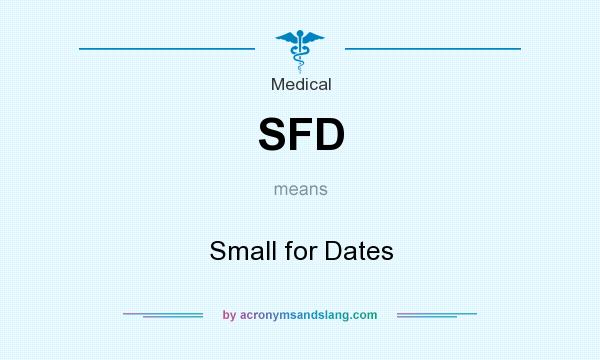 What does SFD mean? It stands for Small for Dates
