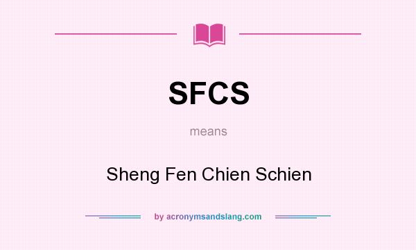 What does SFCS mean? It stands for Sheng Fen Chien Schien