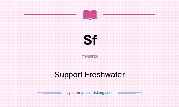 What does Sf mean? It stands for Support Freshwater